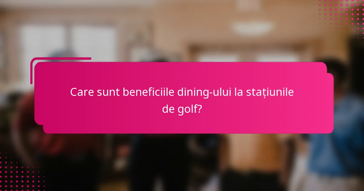Care sunt beneficiile dining-ului la stațiunile de golf?