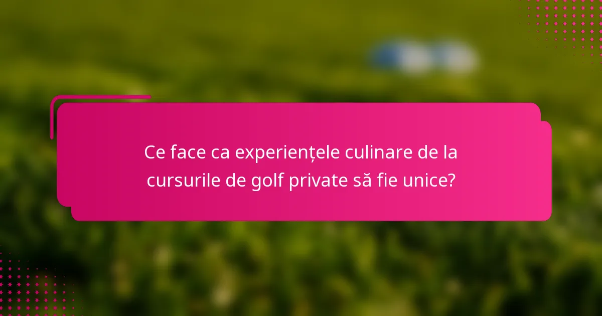 Ce face ca experiențele culinare de la cursurile de golf private să fie unice?