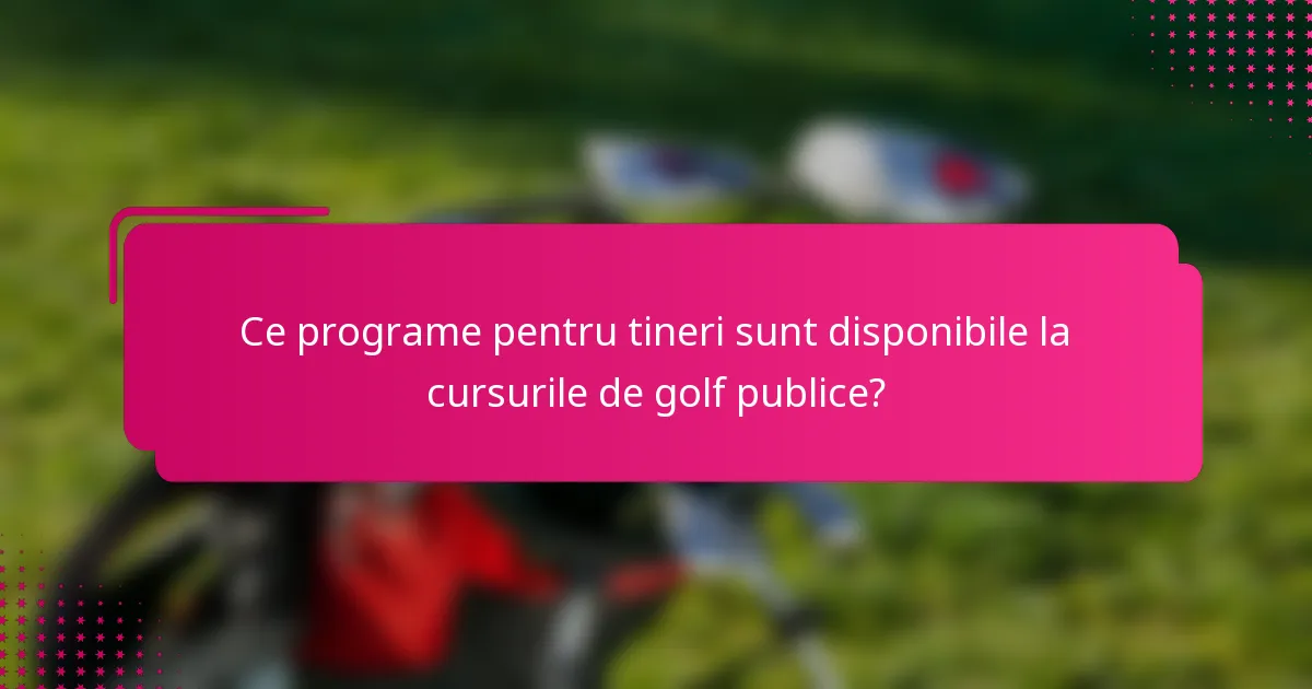 Ce programe pentru tineri sunt disponibile la cursurile de golf publice?