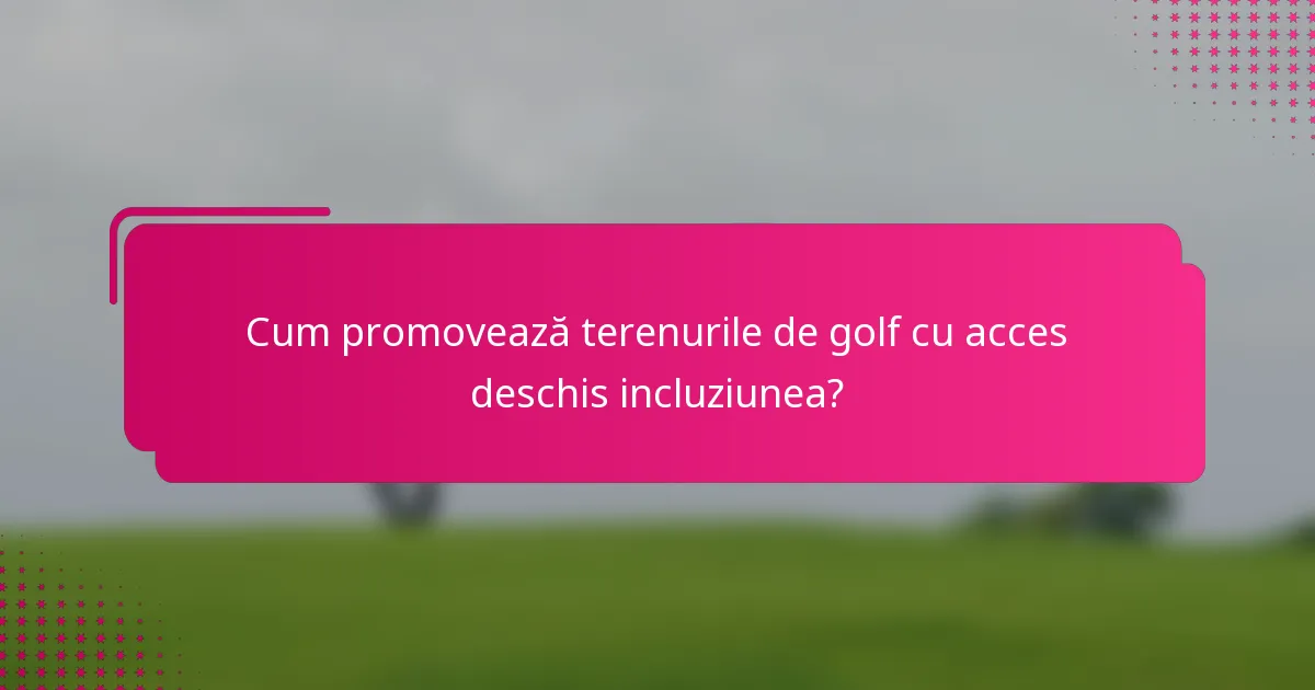 Cum promovează terenurile de golf cu acces deschis incluziunea?