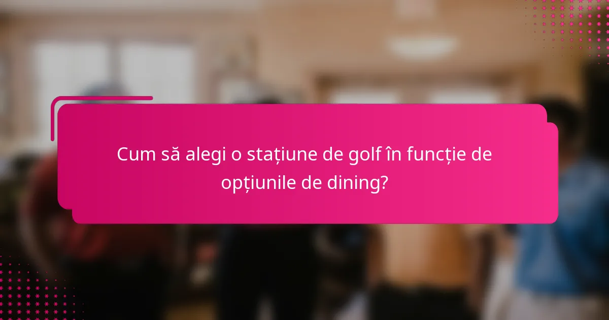 Cum să alegi o stațiune de golf în funcție de opțiunile de dining?